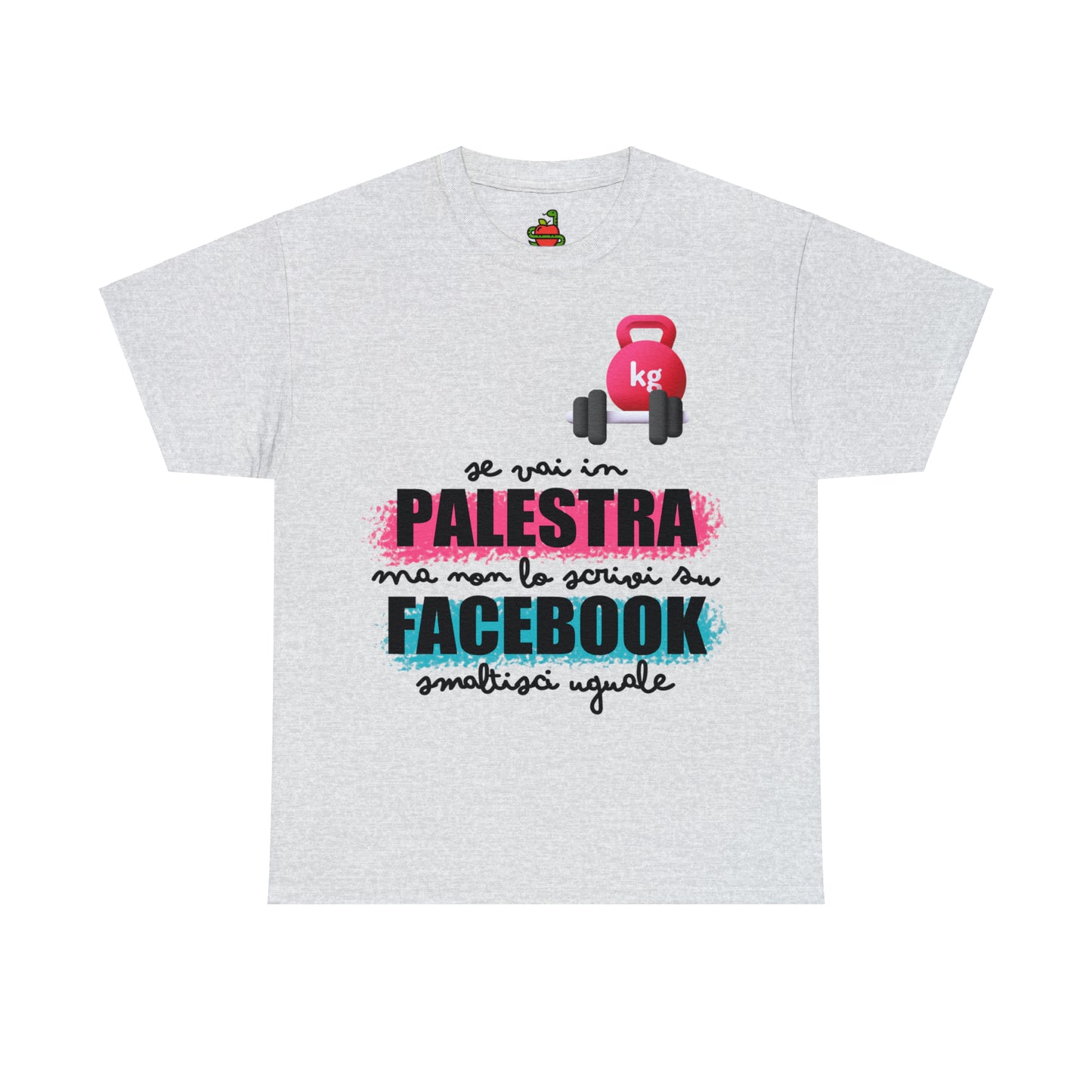 T-Shirt • Se vai in PALESTRA ma non lo scrivi su FACEBOOK