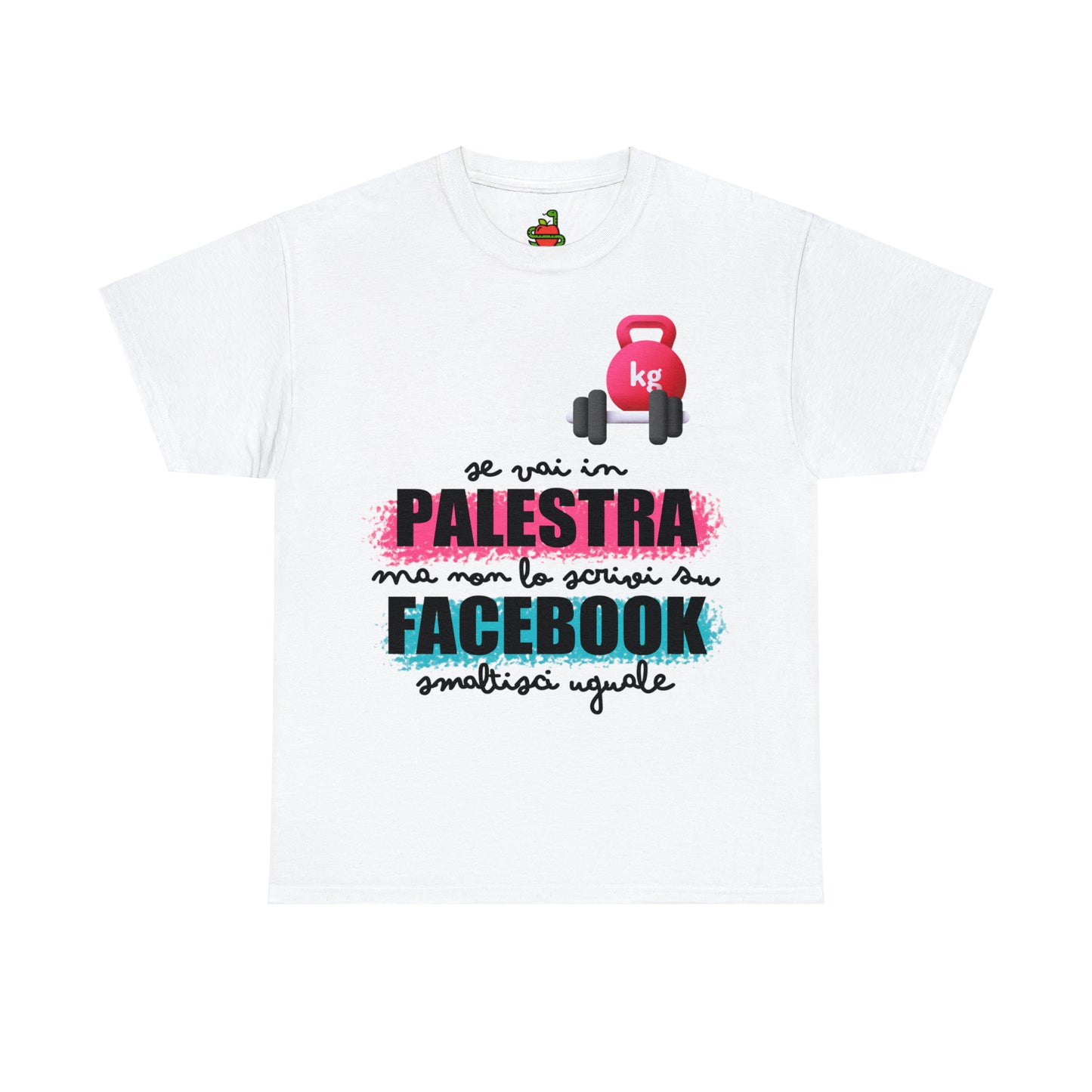 T-Shirt • Se vai in PALESTRA ma non lo scrivi su FACEBOOK