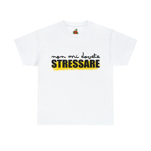 T-Shirt • Non mi dovete STRESSARE